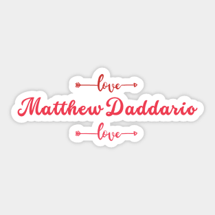 I love Matthew Daddario Sticker